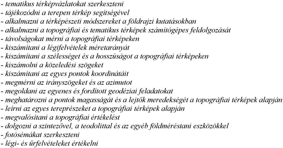 a közeledési szögeket - kiszámítani az egyes pontok koordinátáit - megmérni az irányszögeket és az azimutot - megoldani az egyenes és fordított geodéziai feladatokat - meghatározni a pontok