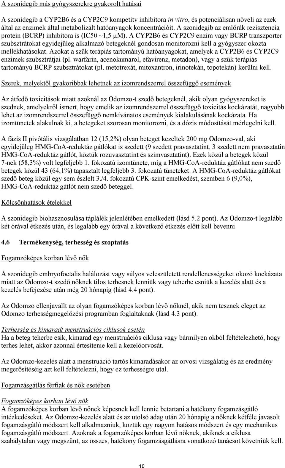 A CYP2B6 és CYP2C9 enzim vagy BCRP transzporter szubsztrátokat egyidejűleg alkalmazó betegeknél gondosan monitorozni kell a gyógyszer okozta mellékhatásokat.