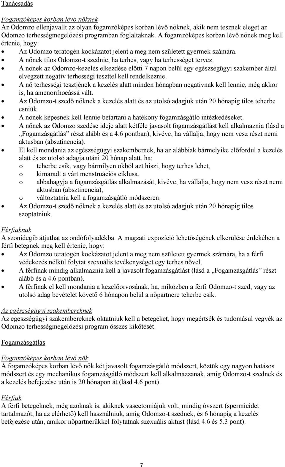 A nőnek tilos Odomzo-t szednie, ha terhes, vagy ha terhességet tervez.