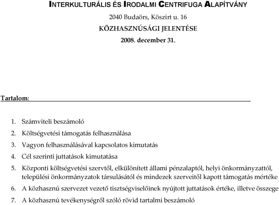 Központi költségvetési szervtől, elkülönített {llami pénzalaptól, helyi önkorm{nyzattól, települési önkorm{nyzatok t{rsul{s{tól és mindezek szerveitől