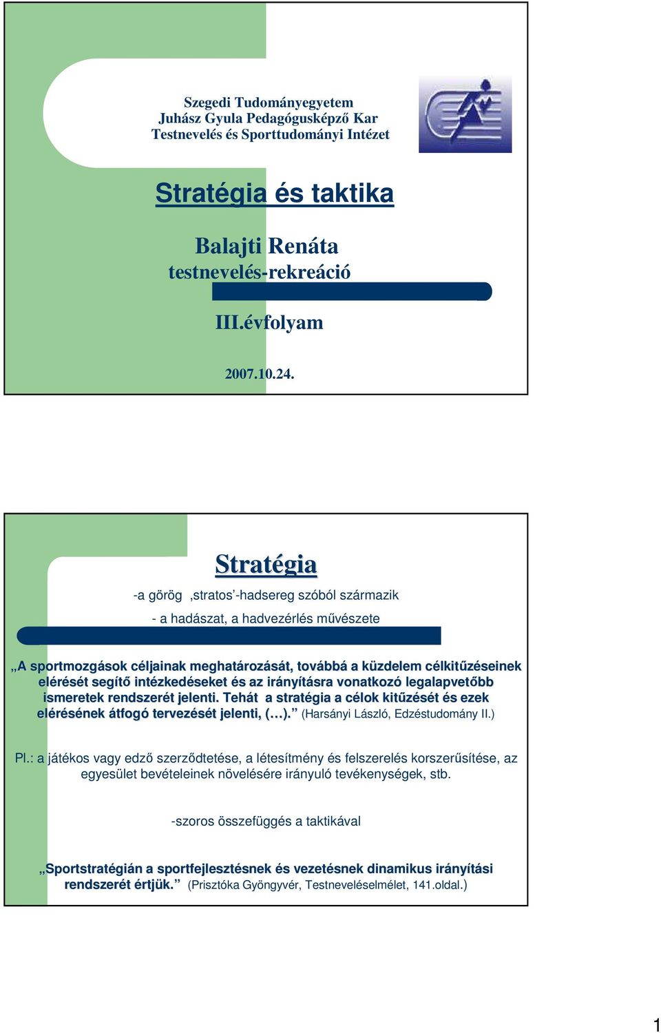 elérését t segítı intézked zkedéseket és s az irány nyításra vonatkozó legalapvetıbb ismeretek rendszerét t jelenti.