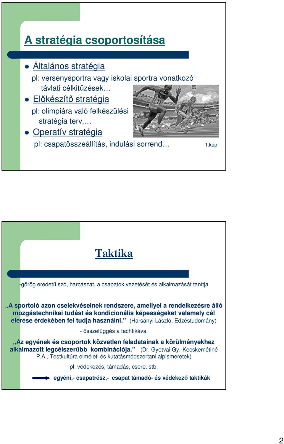 kép Taktika -görög eredető szó, harcászat, a csapatok vezetését és alkalmazását tanítja A A sportoló azon cselekvéseinek seinek rendszere, amellyel a rendelkezésre álló mozgástechnikai tudást és