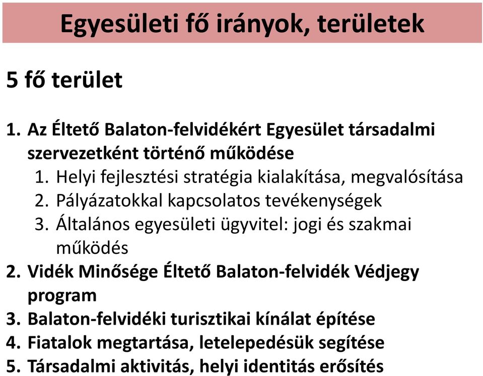 Helyi fejlesztési stratégia kialakítása, megvalósítása 2. Pályázatokkal kapcsolatos tevékenységek 3.