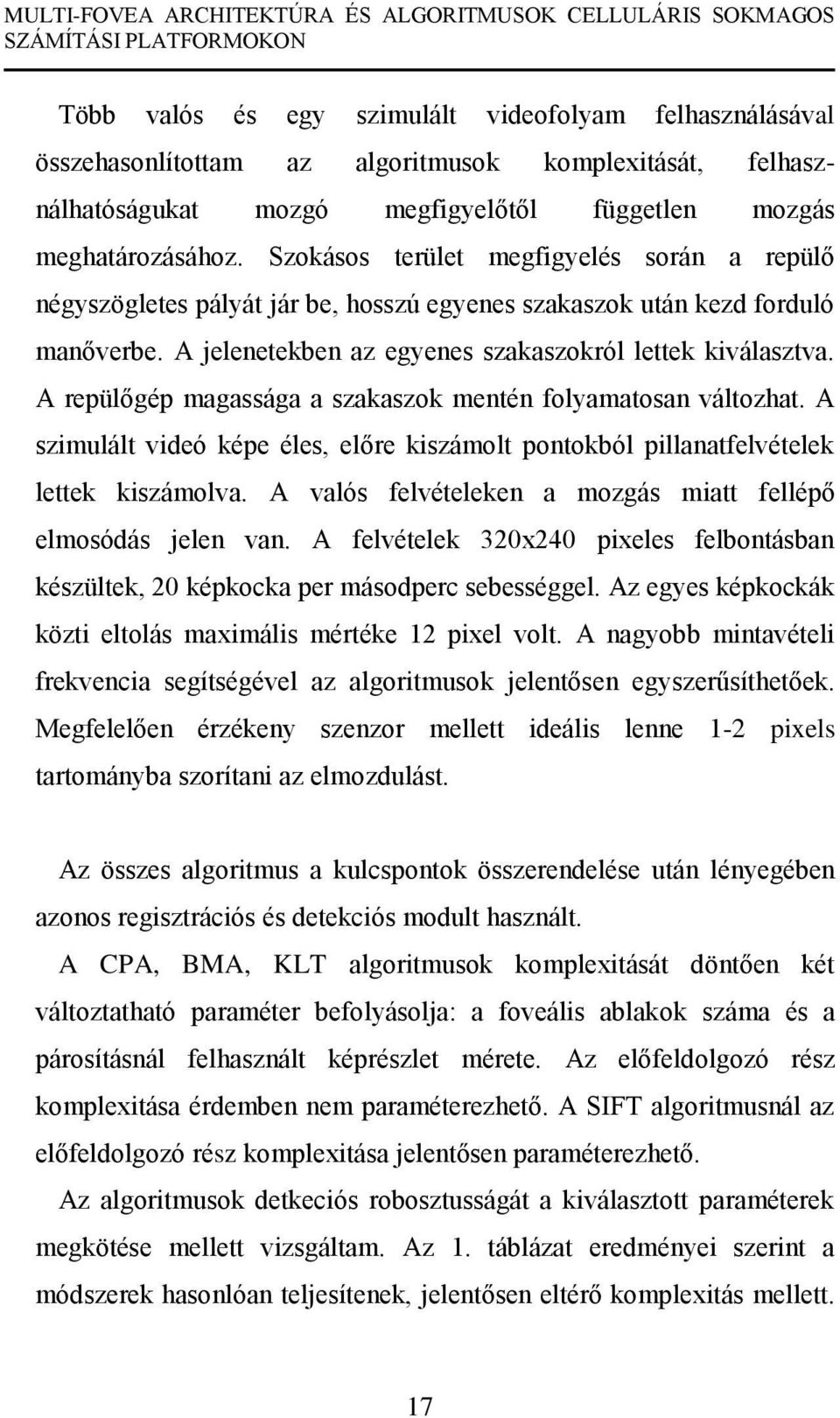 A repülőgép magassága a szakaszok mentén folyamatosan változhat. A szimulált videó képe éles, előre kiszámolt pontokból pillanatfelvételek lettek kiszámolva.