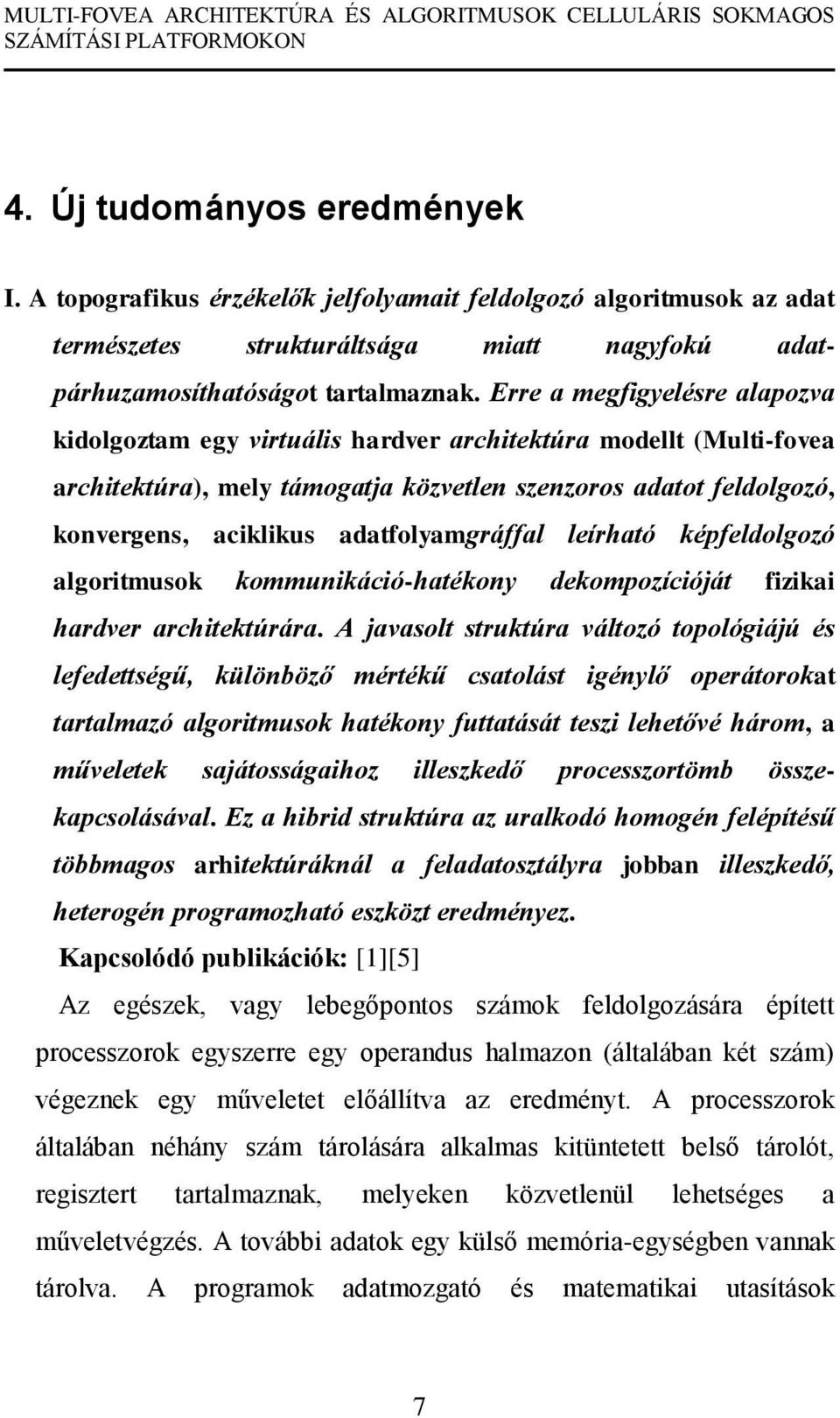 adatfolyamgráffal leírható képfeldolgozó algoritmusok kommunikáció-hatékony dekompozícióját fizikai hardver architektúrára.