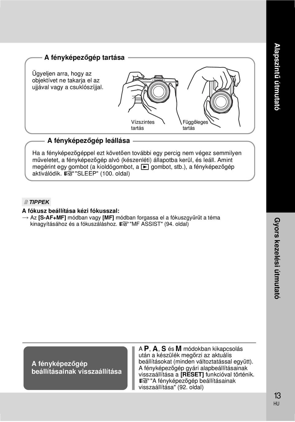 állapotba kerül, és leáll. Amint megérint egy gombot (a kioldógombot, a q gombot, stb.), a fényképezőgép aktiválódik. g"sleep" (100.