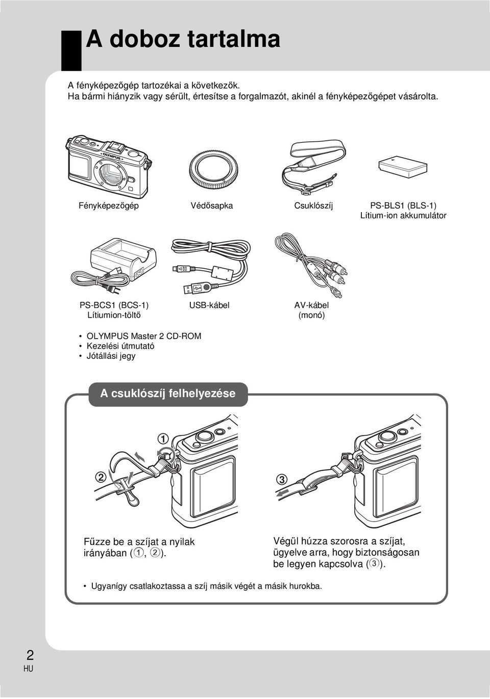 Fényképezőgép Védősapka Csuklószíj PS-BLS1 (BLS-1) Lítium-ion akkumulátor PS-BCS1 (BCS-1) Lítiumion-töltő USB-kábel AV-kábel (monó) OLYMPUS