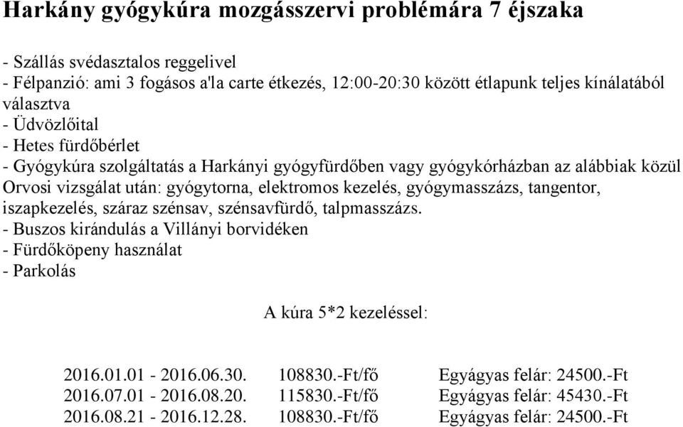 talpmasszázs. - Buszos kirándulás a Villányi borvidéken - Fürdőköpeny használat A kúra 5*2 kezeléssel: 2016.01.01-2016.06.30. 108830.