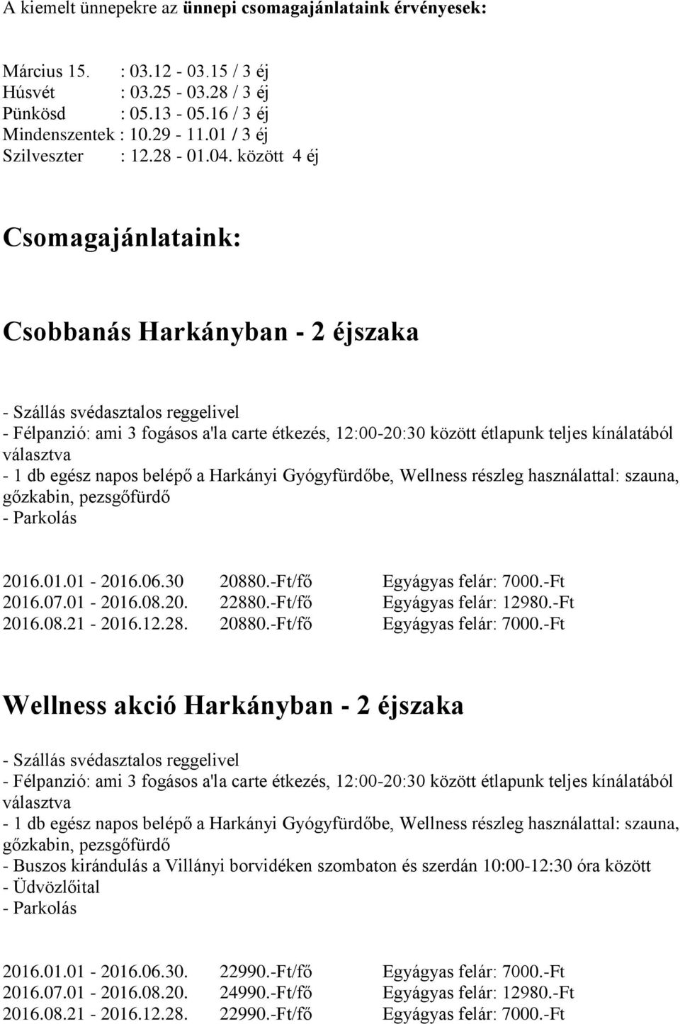 06.30 20880.-Ft/fő Egyágyas felár: 7000.