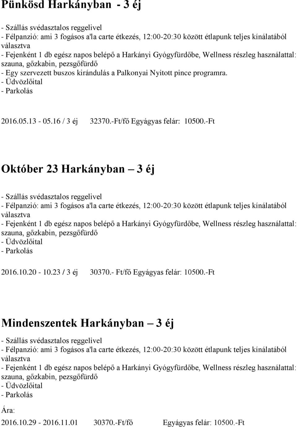 -Ft Október 23 Harkányban 3 éj szauna, 2016.10.20-10.23 / 3 éj 30370.