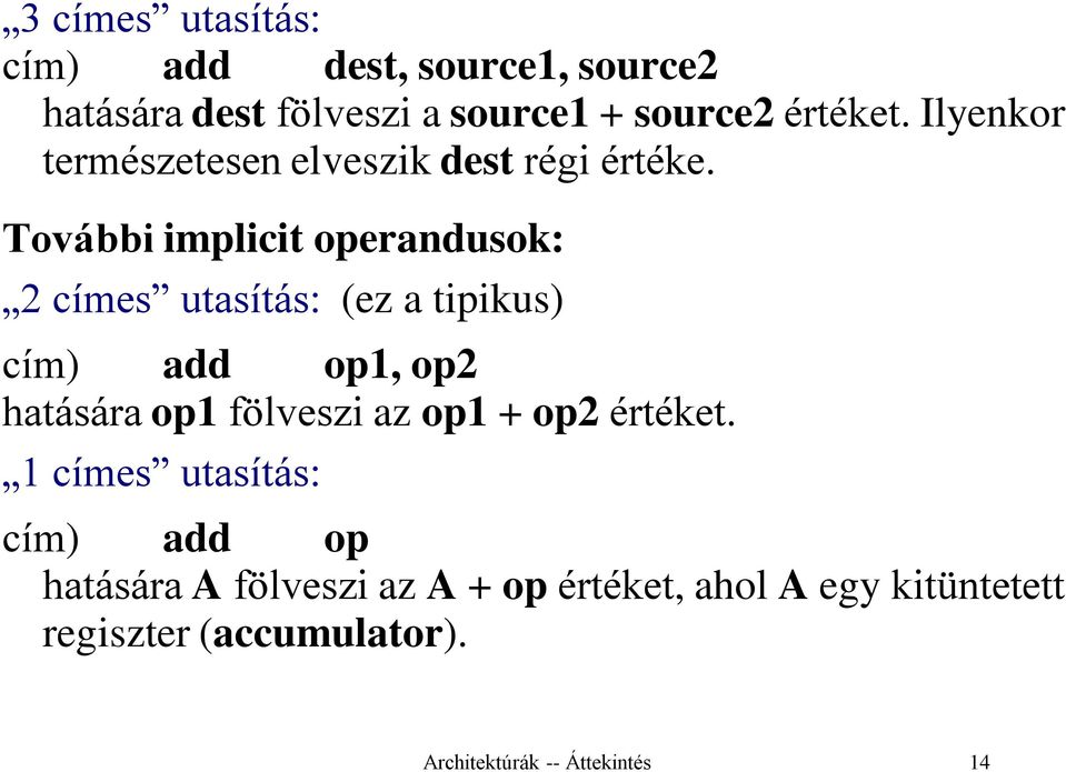 További implicit operandusok: 2 címes utasítás: (ez a tipikus) cím) add op1, op2 hatására op1