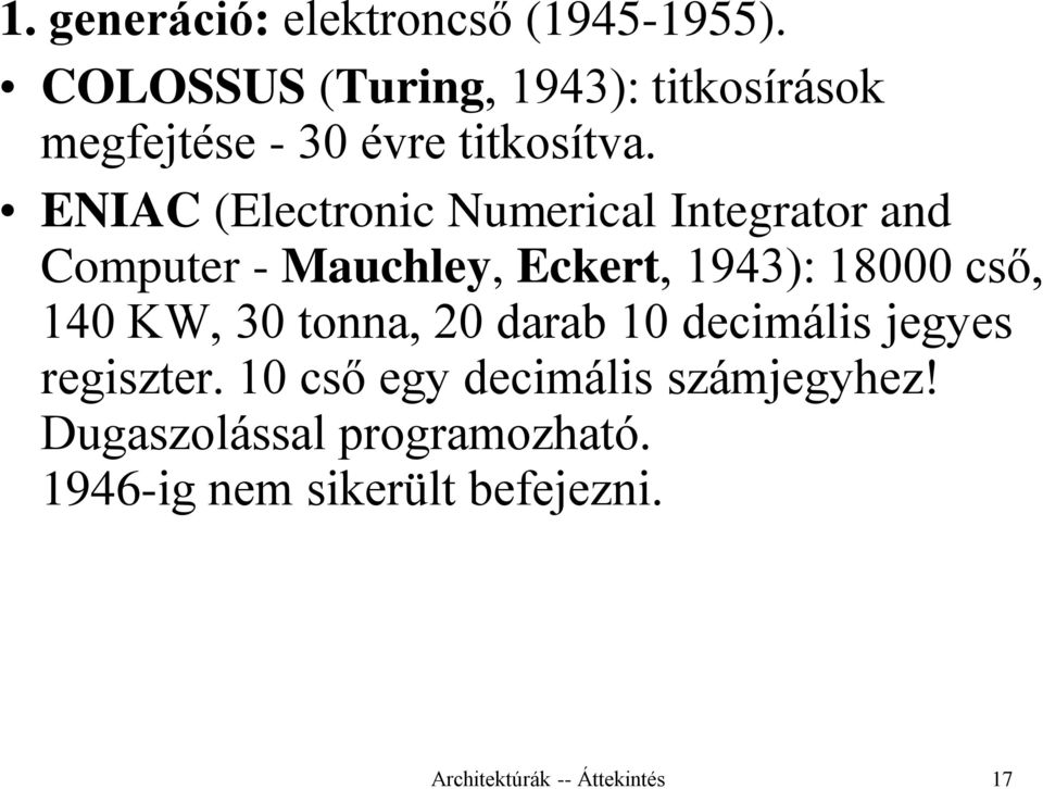 ENIAC (Electronic Numerical Integrator and Computer - Mauchley, Eckert, 1943): 18000