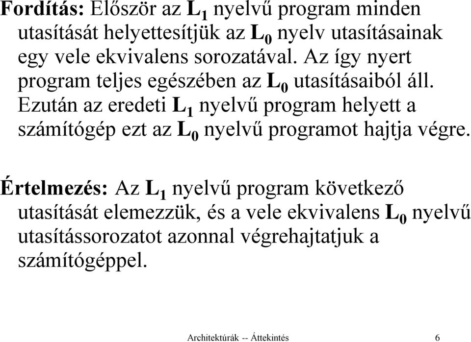 Ezután az eredeti L 1 nyelvű program helyett a számítógép ezt az L 0 nyelvű programot hajtja végre.