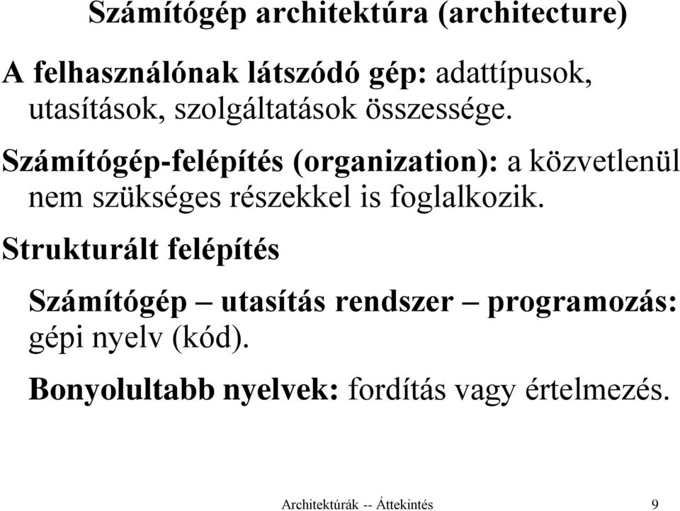 Számítógép-felépítés (organization): a közvetlenül nem szükséges részekkel is