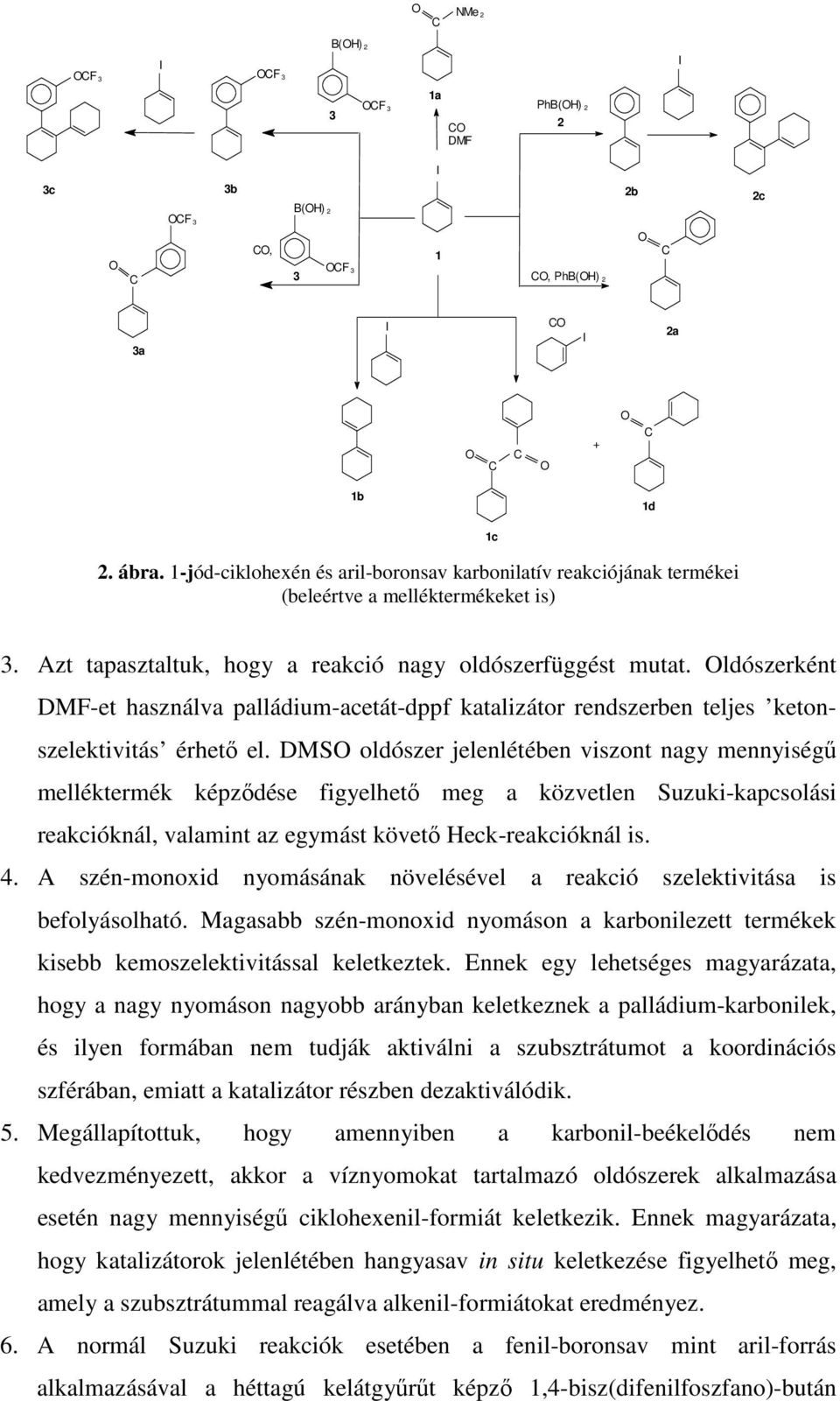 ldószerként DMF-et használva palládium-acetát-dppf katalizátor rendszerben teljes ketonszelektivitás érhetı el.