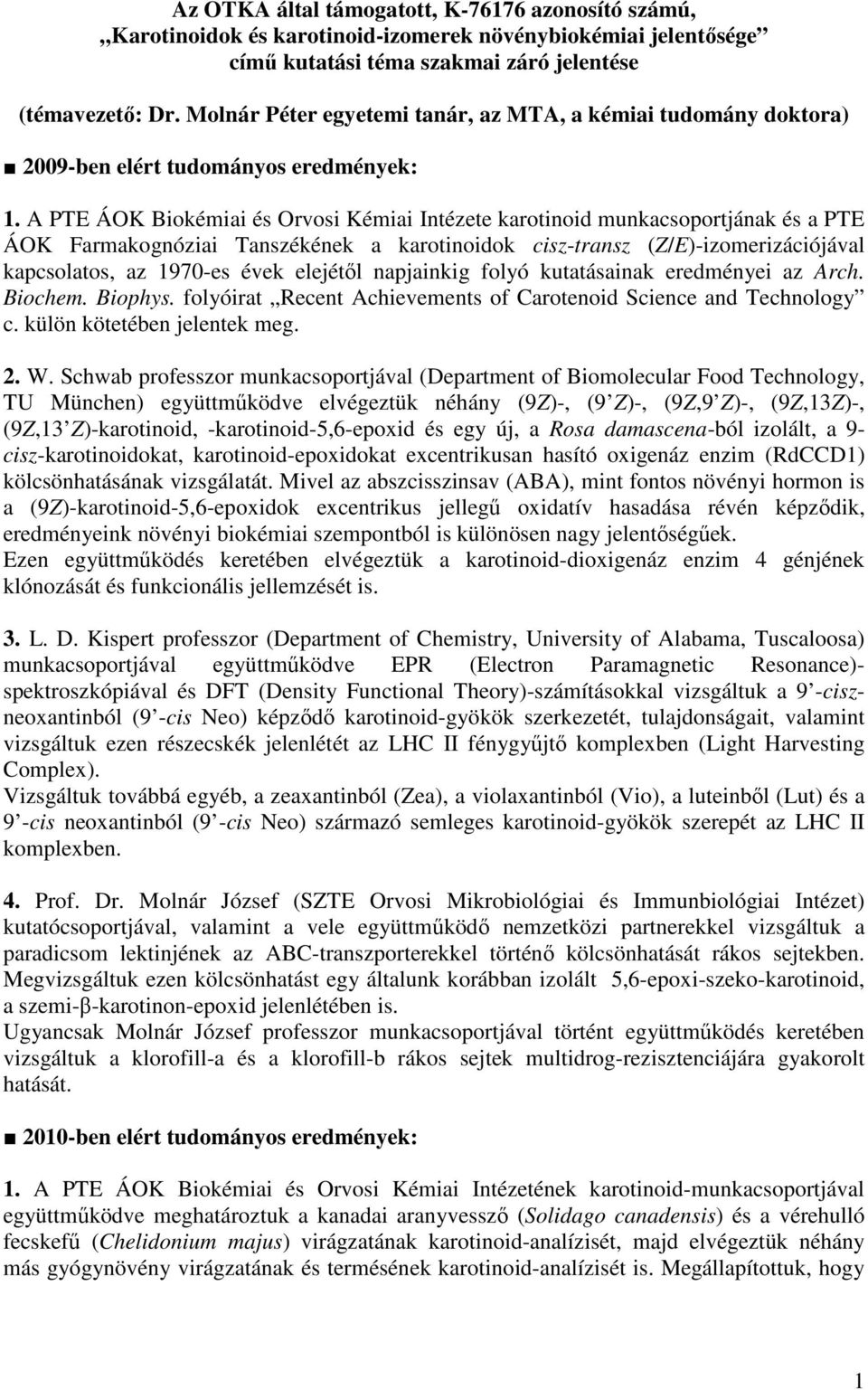 A PTE ÁOK Biokémiai és Orvosi Kémiai Intézete karotinoid munkacsoportjának és a PTE ÁOK Farmakognóziai Tanszékének a karotinoidok cisz-transz (Z/E)-izomerizációjával kapcsolatos, az 1970-es évek