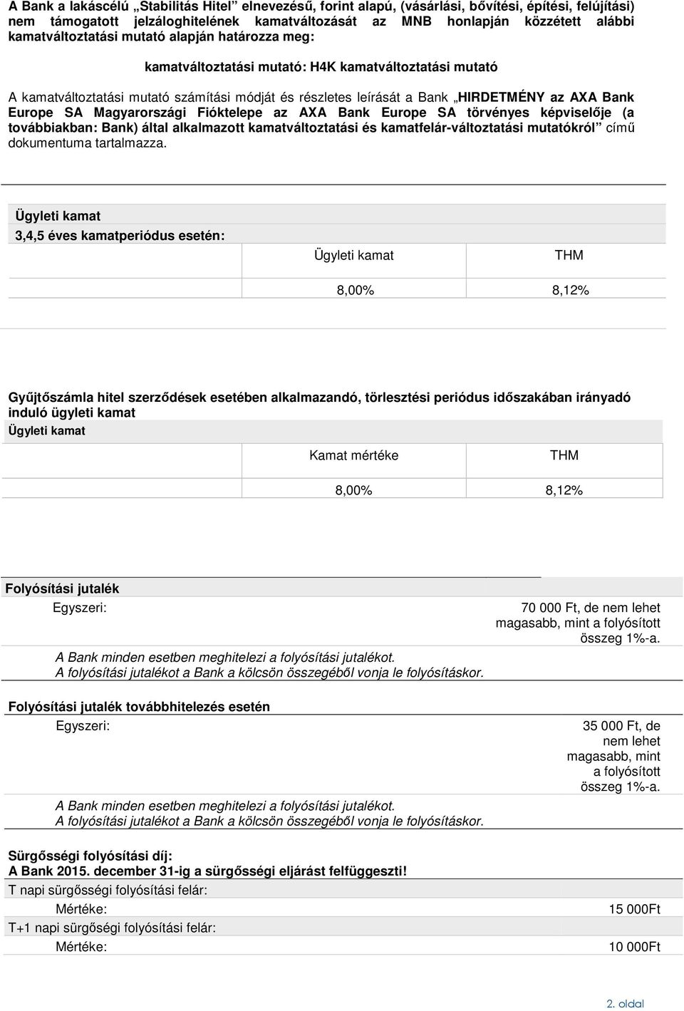 Europe SA Magyarországi Fióktelepe az AXA Bank Europe SA törvényes képviselője (a továbbiakban: Bank) által alkalmazott kamatváltoztatási és kamatfelár-változtatási mutatókról című dokumentuma