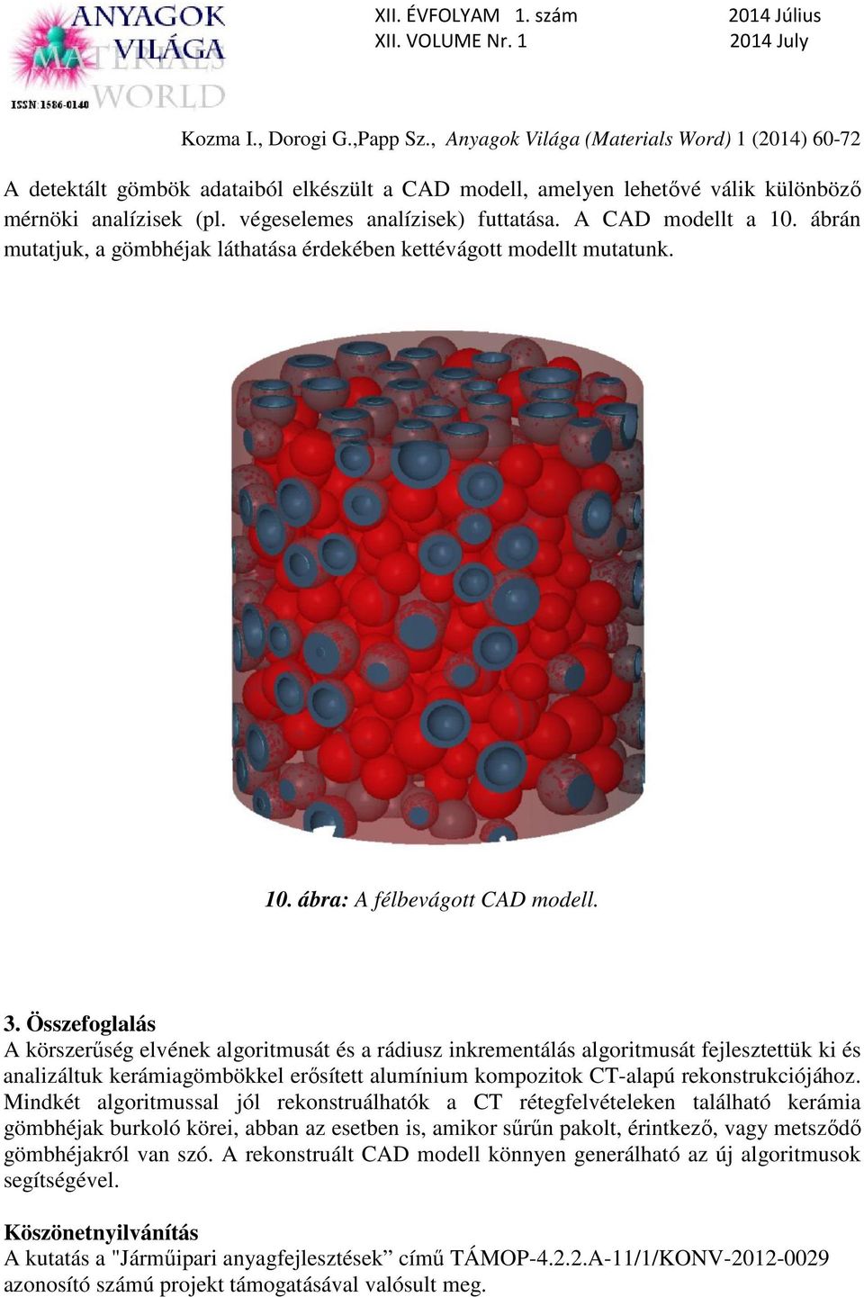 Összefoglalás A körszerűség elvének algoritmusát és a rádiusz inkrementálás algoritmusát fejlesztettük ki és analizáltuk kerámiagömbökkel erősített alumínium kompozitok CT-alapú rekonstrukciójához.