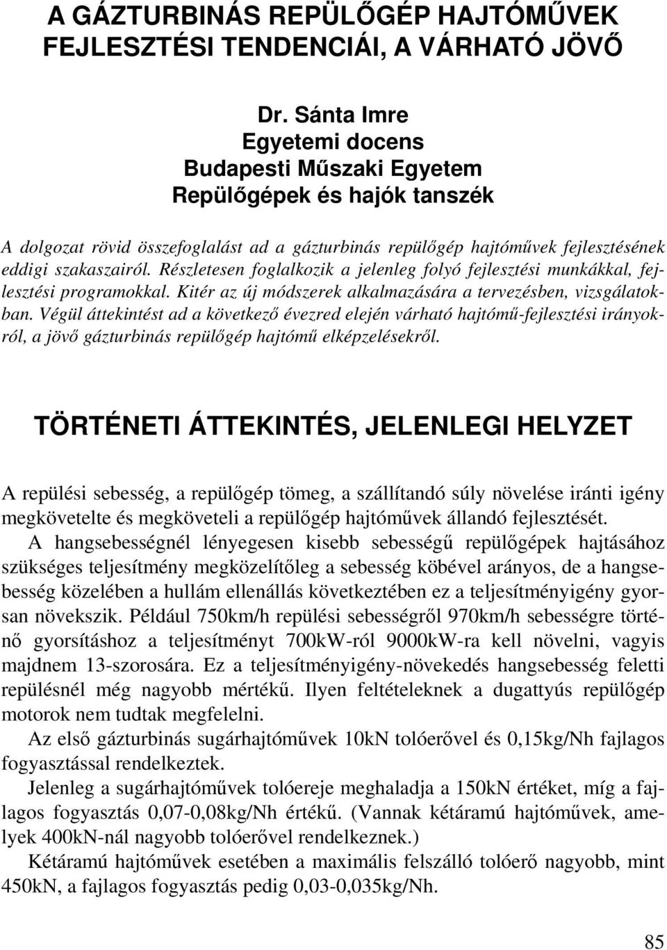 Részletesen foglalkozik a jelenleg folyó fejlesztési munkákkal, fejlesztési programokkal. Kitér az új módszerek alkalmazására a tervezésben, vizsgálatokban.