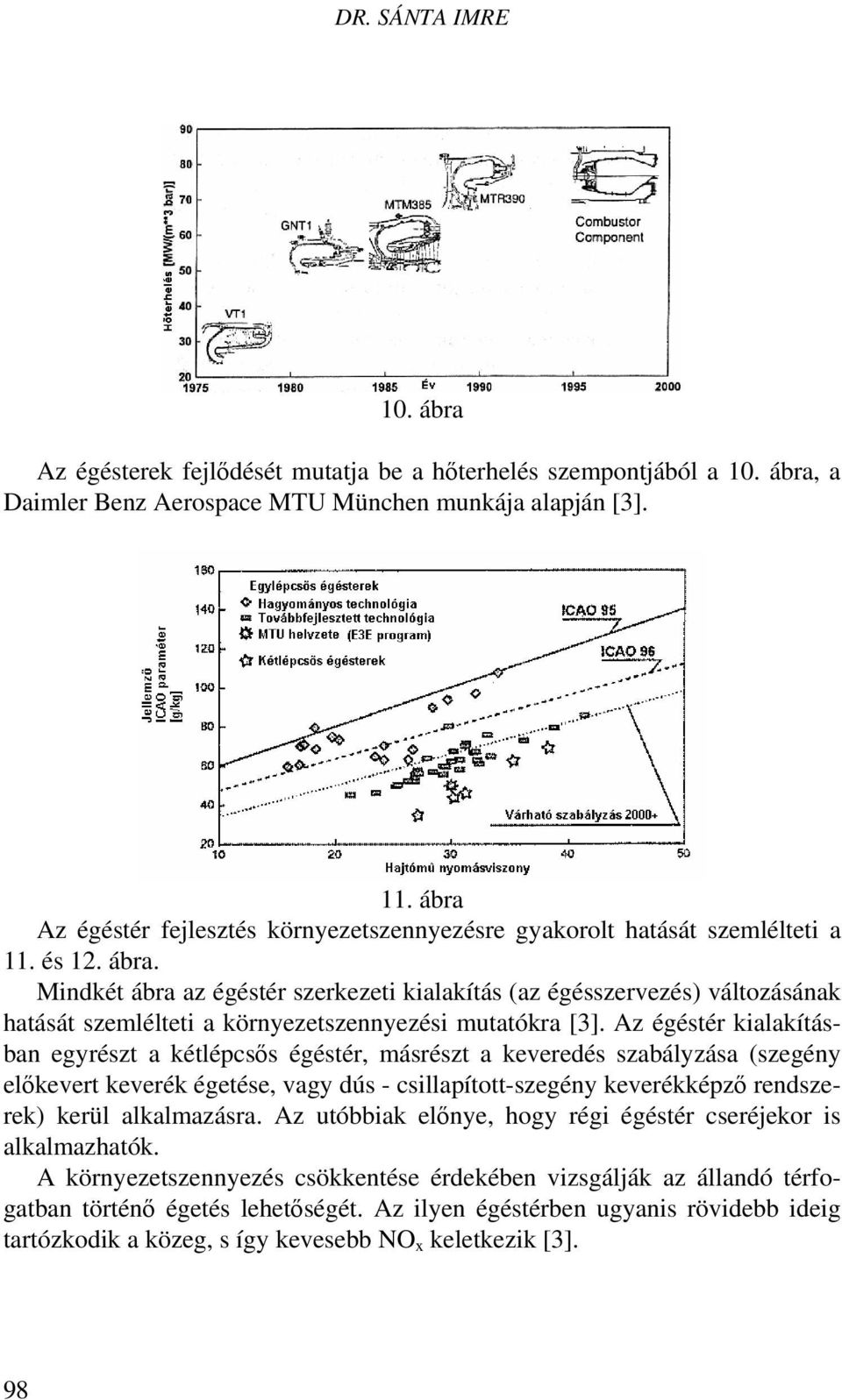 Mindkét ábra az égéstér szerkezeti kialakítás (az égésszervezés) változásának hatását szemlélteti a környezetszennyezési mutatókra [3].