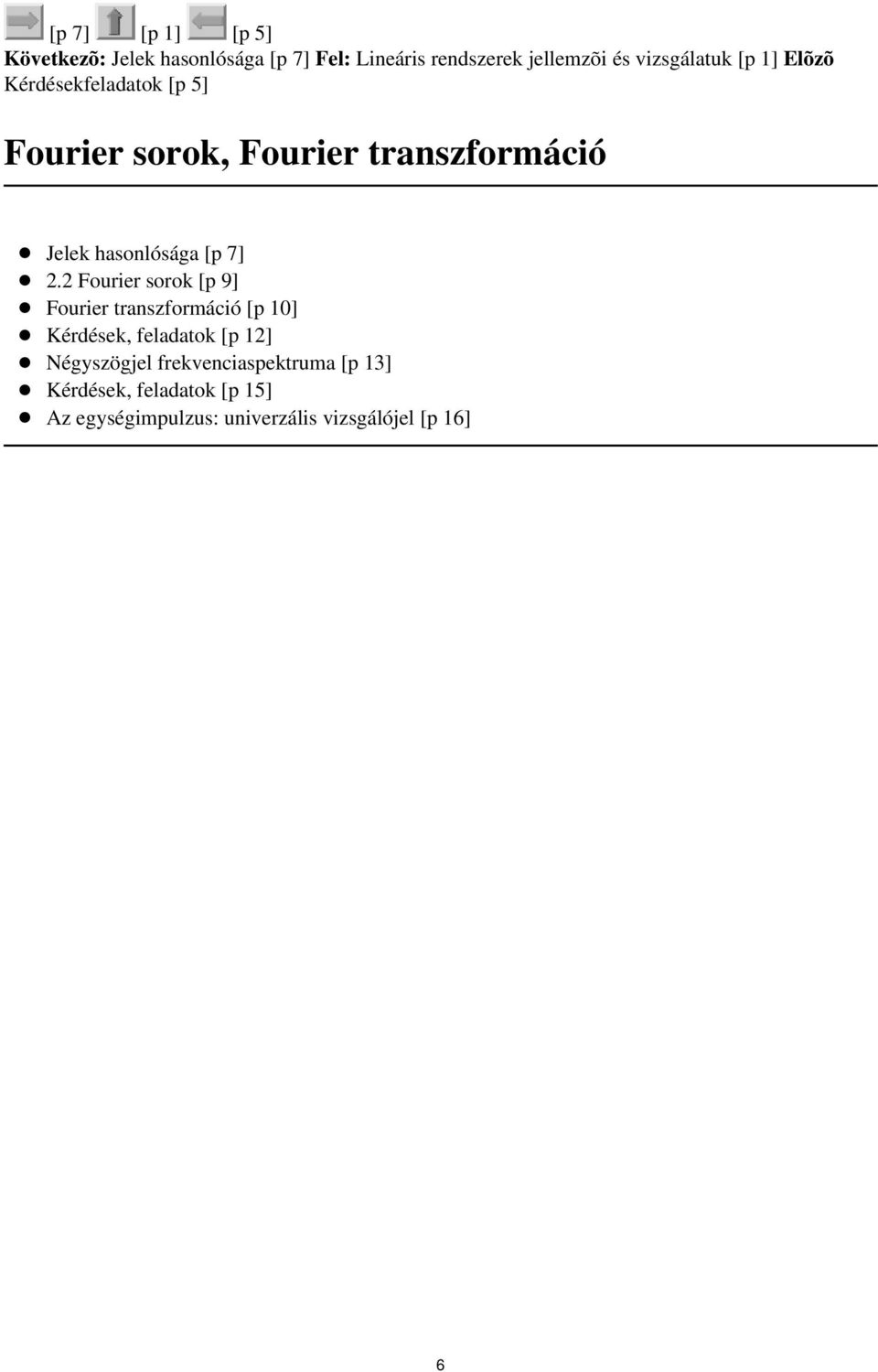 hasonlósága [p 7] 22 Fourier sorok [p 9] Fourier transzformáció [p 10] Kérdések, feladatok [p 12]