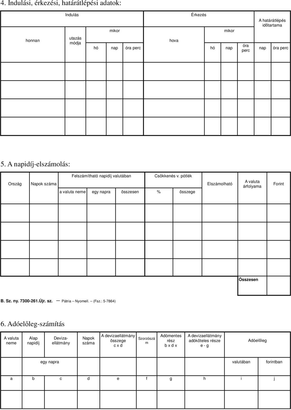 pótlék a valuta neme egy napra összesen % összege Elszámolható A valuta árfolyama Forint Összesen B. Sz. ny. 7300-261.Újr. sz. Pátria Nyomell. (Fsz.: 5-7864) 6.