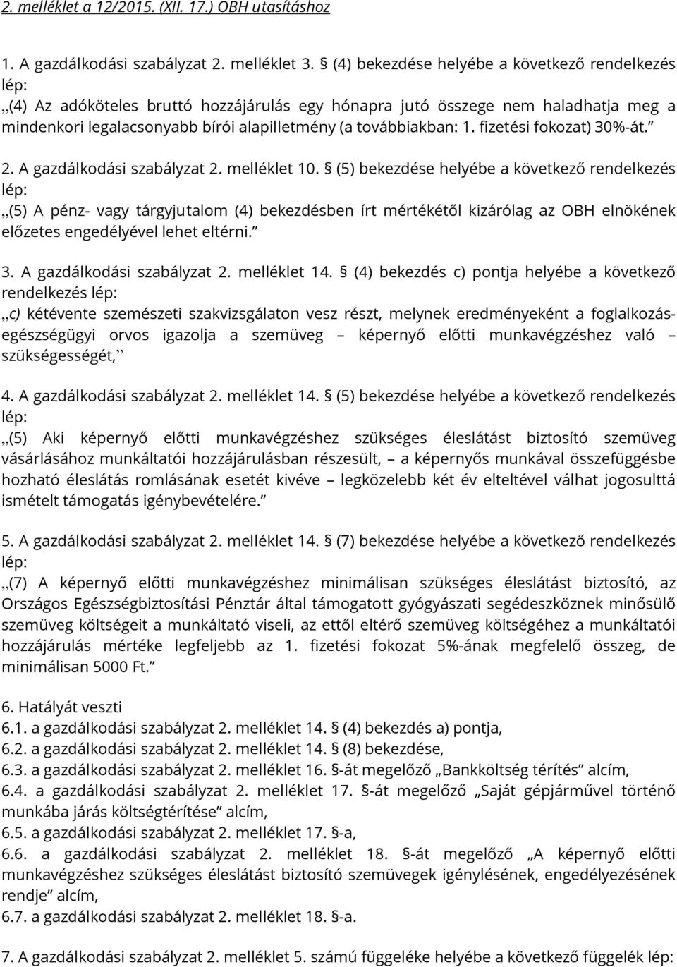 fizetési fokozat) 30%-át. 2. A gazdálkodási szabályzat 2. melléklet 10.