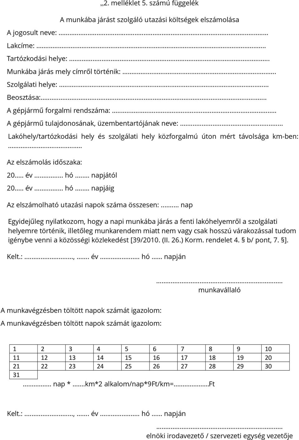 .. Az elszámolás időszaka: 20... év... hó... napjától 20... év... hó... napjáig Az elszámolható utazási napok száma összesen:.