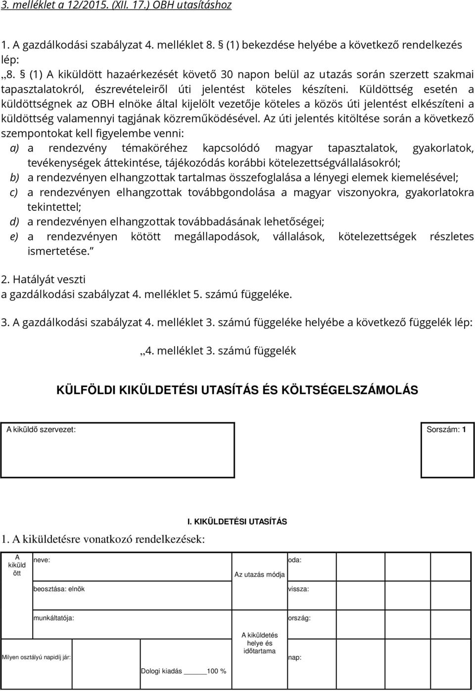 Küldöttség esetén a küldöttségnek az OBH elnöke által kijelölt vezetője köteles a közös úti jelentést elkészíteni a küldöttség valamennyi tagjának közreműködésével.