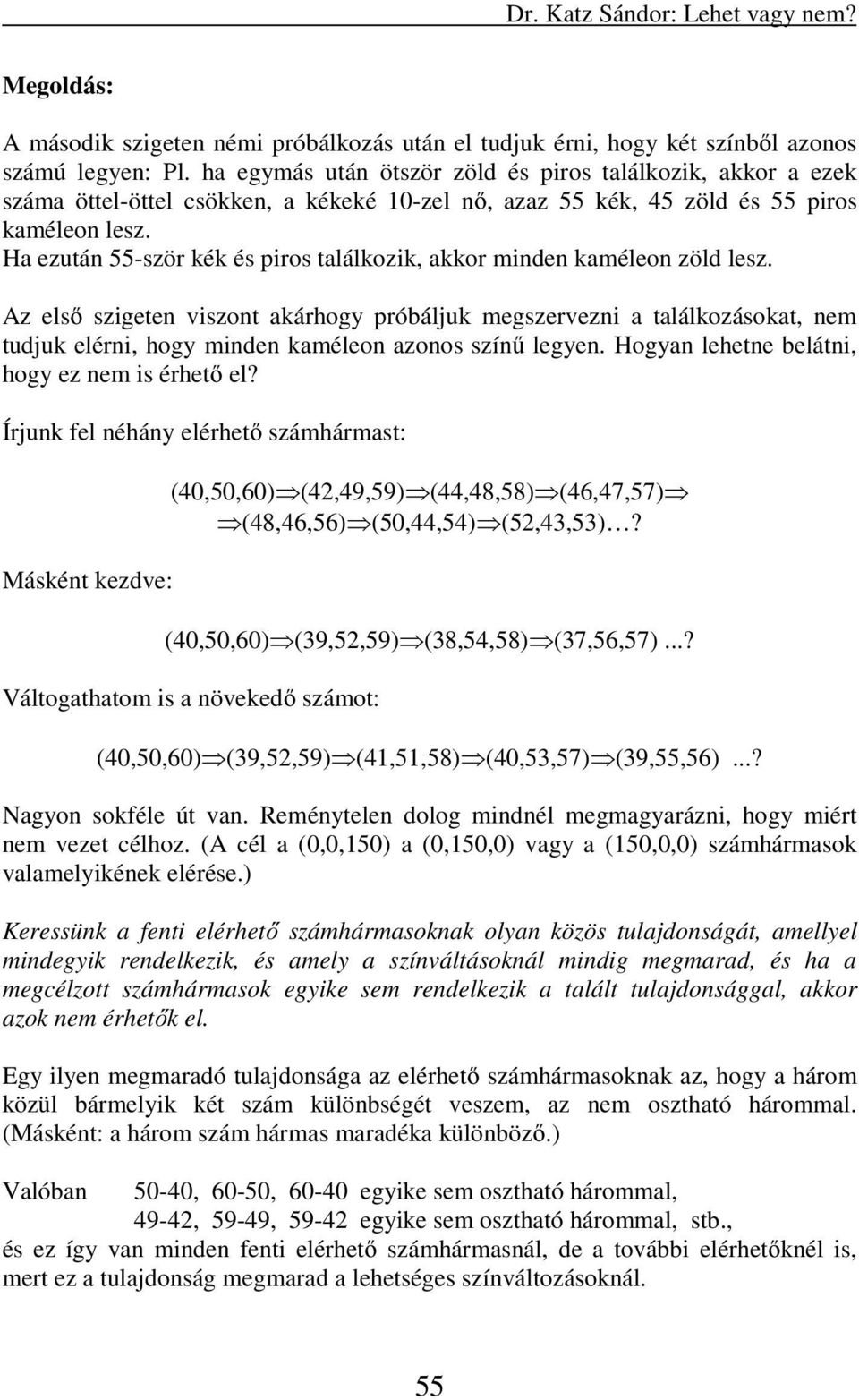 Ha ezután 55-ször kék és piros találkozik, akkor minden kaméleon zöld lesz.