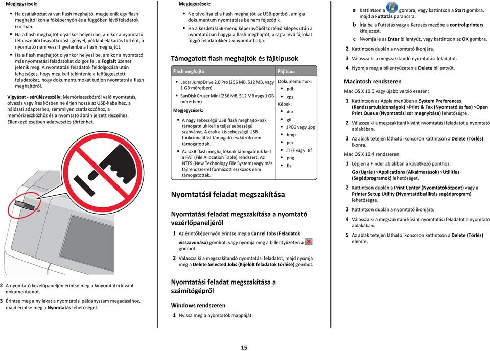 Ha a flash meghajtót olyankor helyezi be, amikor a nyomtató más nyomtatási feladatokat dolgoz fel, a Foglalt üzenet jelenik meg.