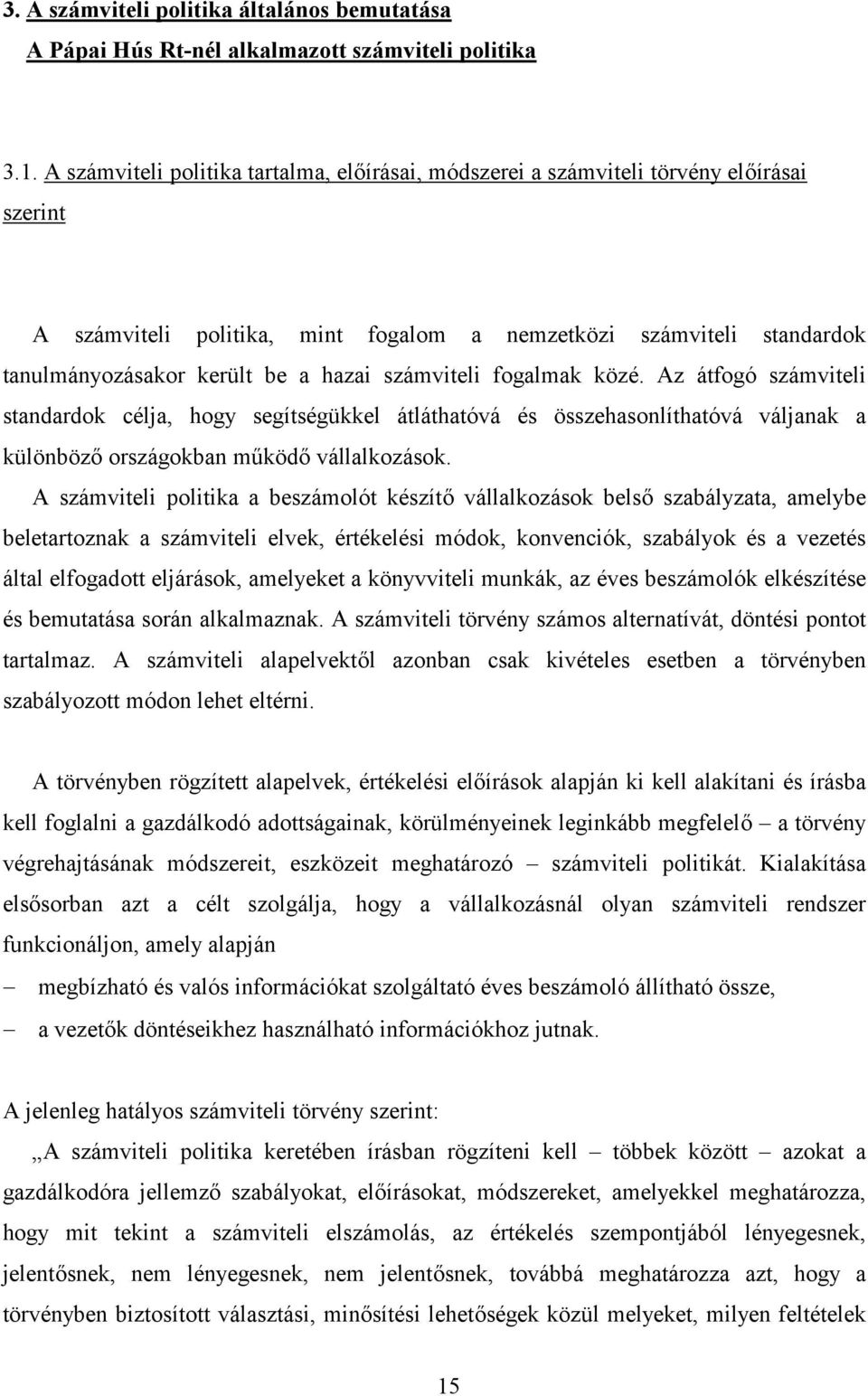 számviteli fogalmak közé. Az átfogó számviteli standardok célja, hogy segítségükkel átláthatóvá és összehasonlíthatóvá váljanak a különböz# országokban m0köd# vállalkozások.