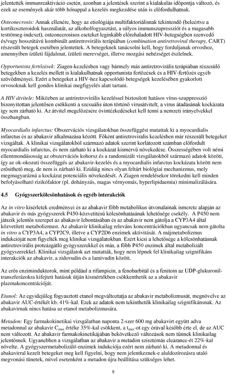 testtömeg-indexet), osteonecrosisos eseteket leginkább előrehaladott HIV-betegségben szenvedő és/vagy hosszútávú kombinált antiretrovirális terápiában (combination antiretroviral therapy, CART)