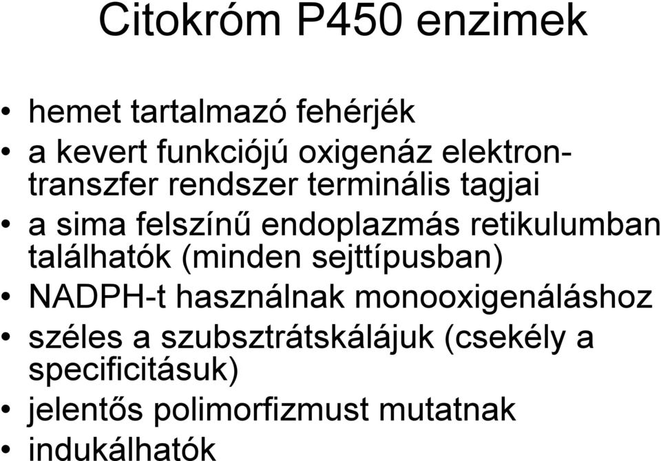 retikulumban találhatók (minden sejttípusban) NADPH-t használnak monooxigenáláshoz