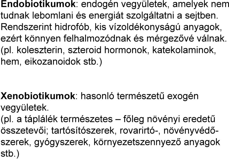 koleszterin, szteroid hormonok, katekolaminok, hem, eikozanoidok stb.