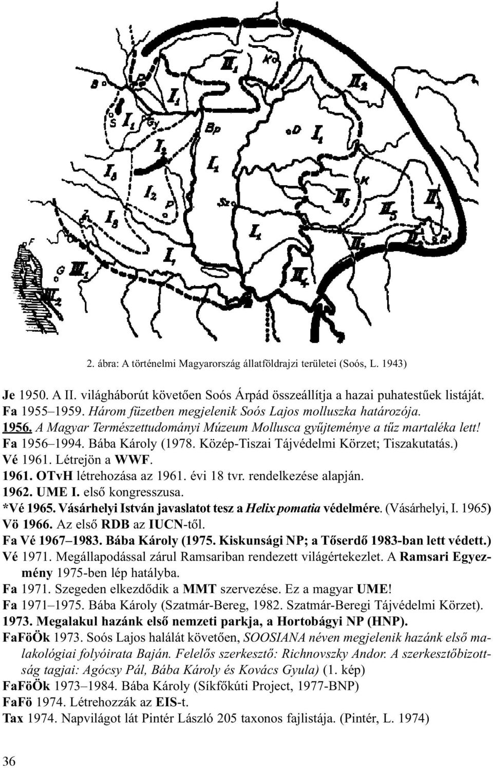 Közép-Tiszai Tájvédelmi Körzet; Tiszakutatás.) Vé 1961. Létrejön a WWF. 1961. OTvH létrehozása az 1961. évi 18 tvr. rendelkezése alapján. 1962. UME I. elsõ kongresszusa. *Vé 1965.