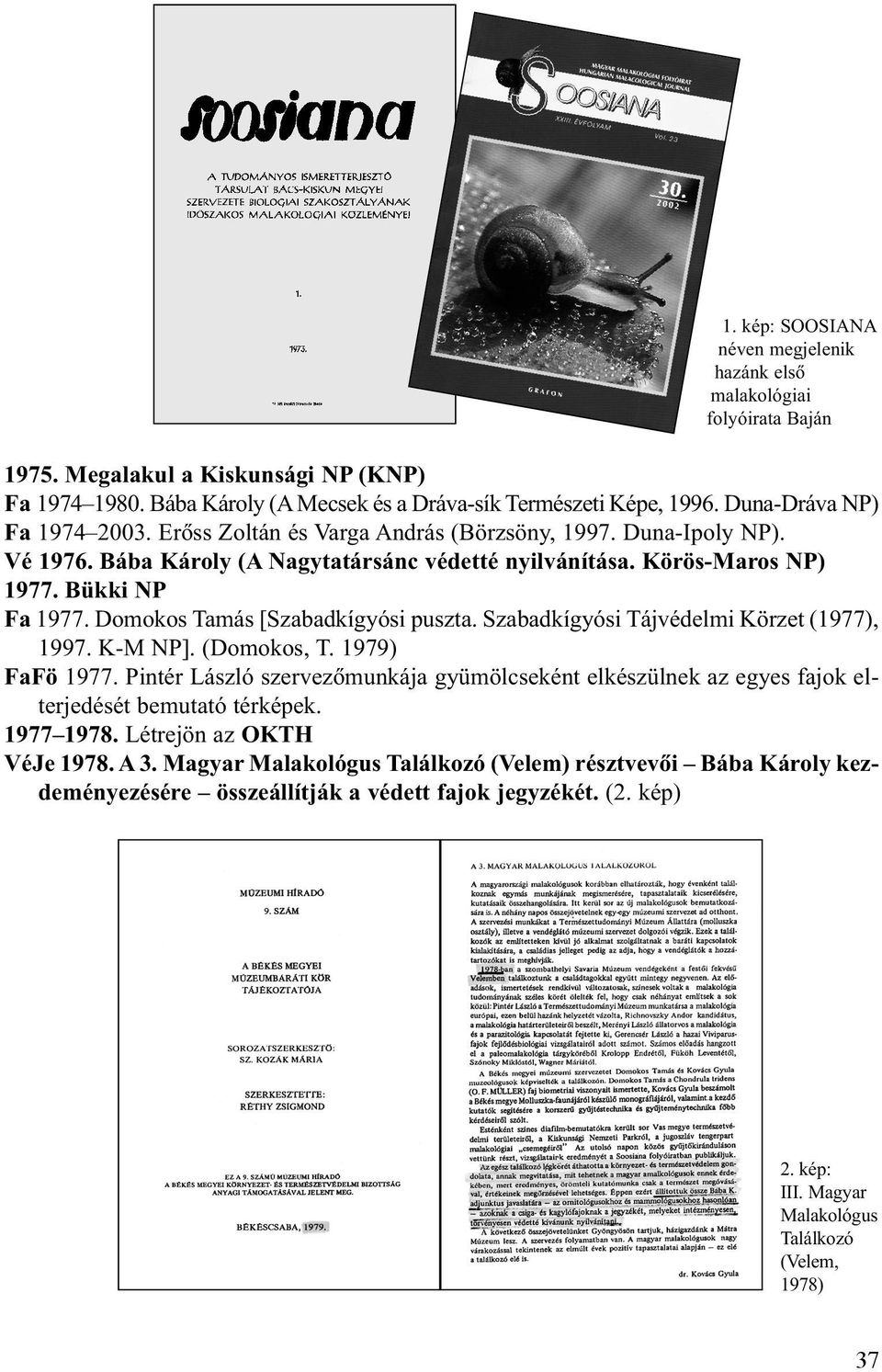 Domokos Tamás [Szabadkígyósi puszta. Szabadkígyósi Tájvédelmi Körzet (1977), 1997. K-M NP]. (Domokos, T. 1979) FaFö 1977.