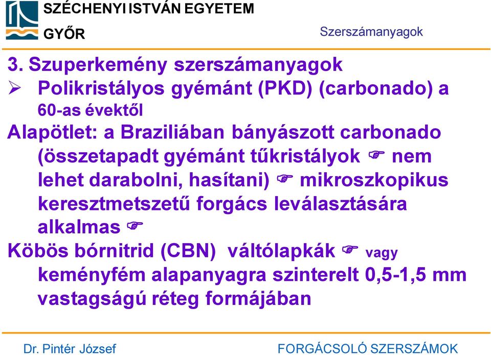 a Braziliában bányászott carbonado (összetapadt gyémánt tűkristályok nem lehet darabolni,