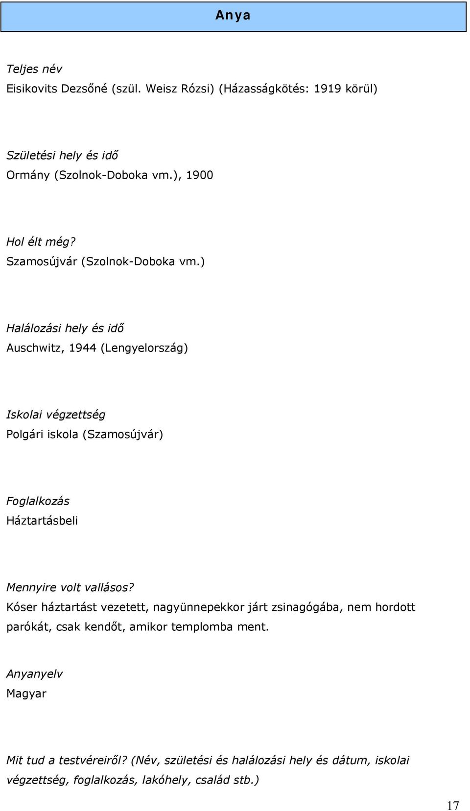 ) Halálozási hely és idő Iskolai végzettség Polgári iskola (Szamosújvár) Foglalkozás Háztartásbeli Mennyire volt vallásos?