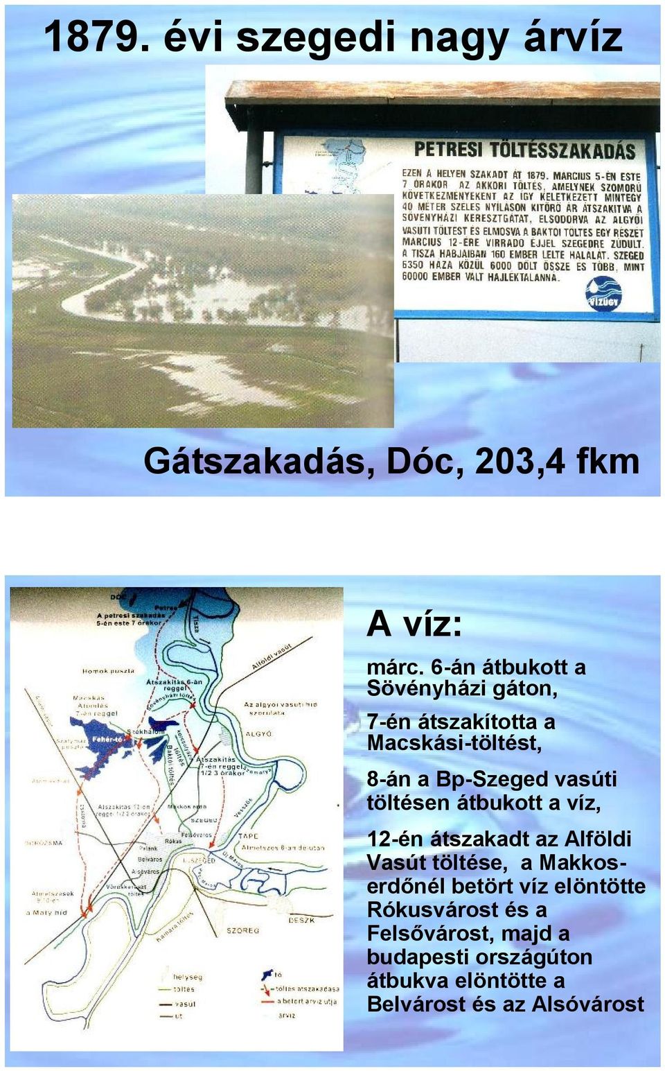 vasúti töltésen átbukott a víz, 12-én átszakadt az Alföldi Vasút töltése, a Makkoserdőnél