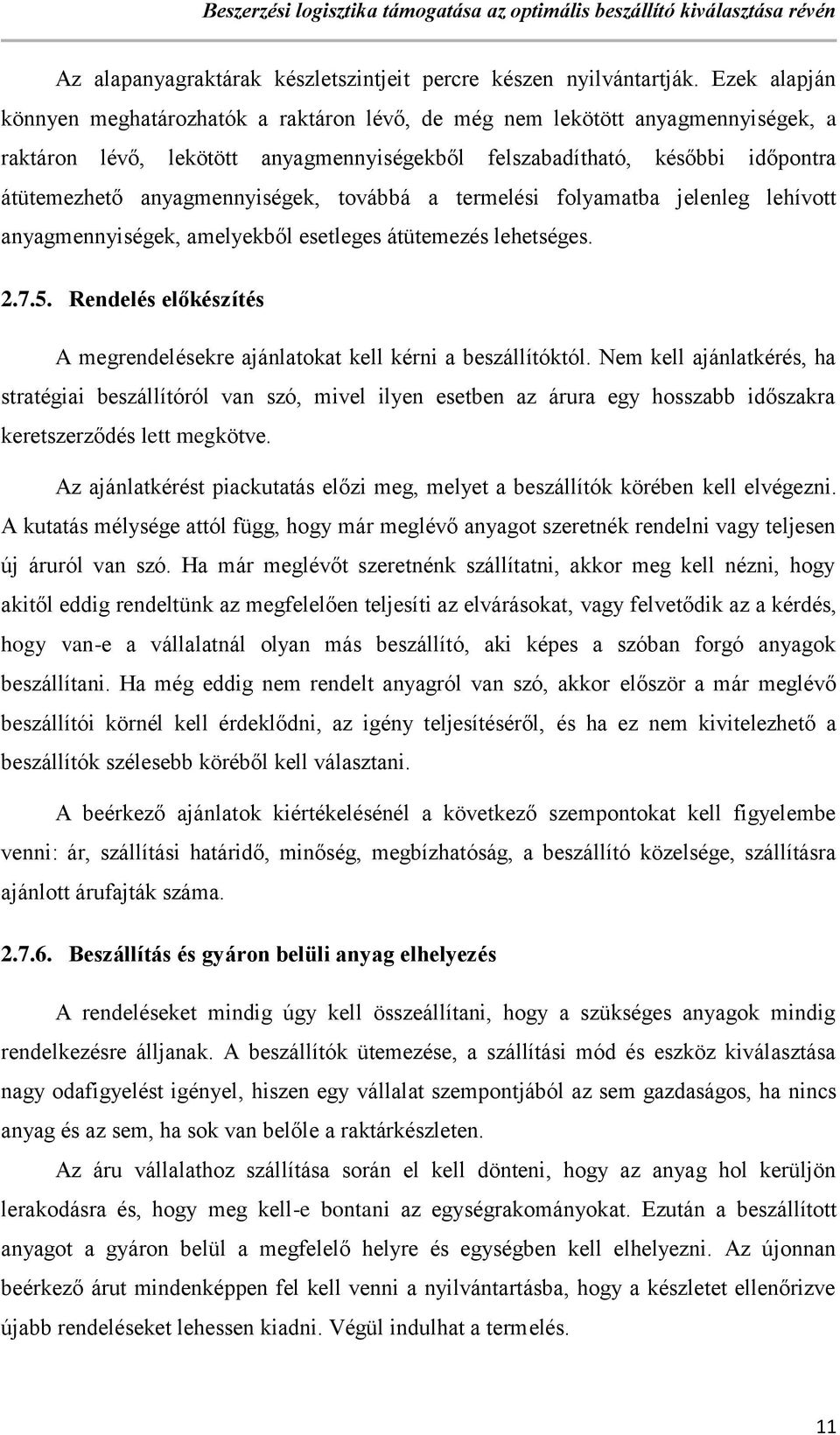 anyagmennyiségek, továbbá a termelési folyamatba jelenleg lehívott anyagmennyiségek, amelyekből esetleges átütemezés lehetséges. 2.7.5.