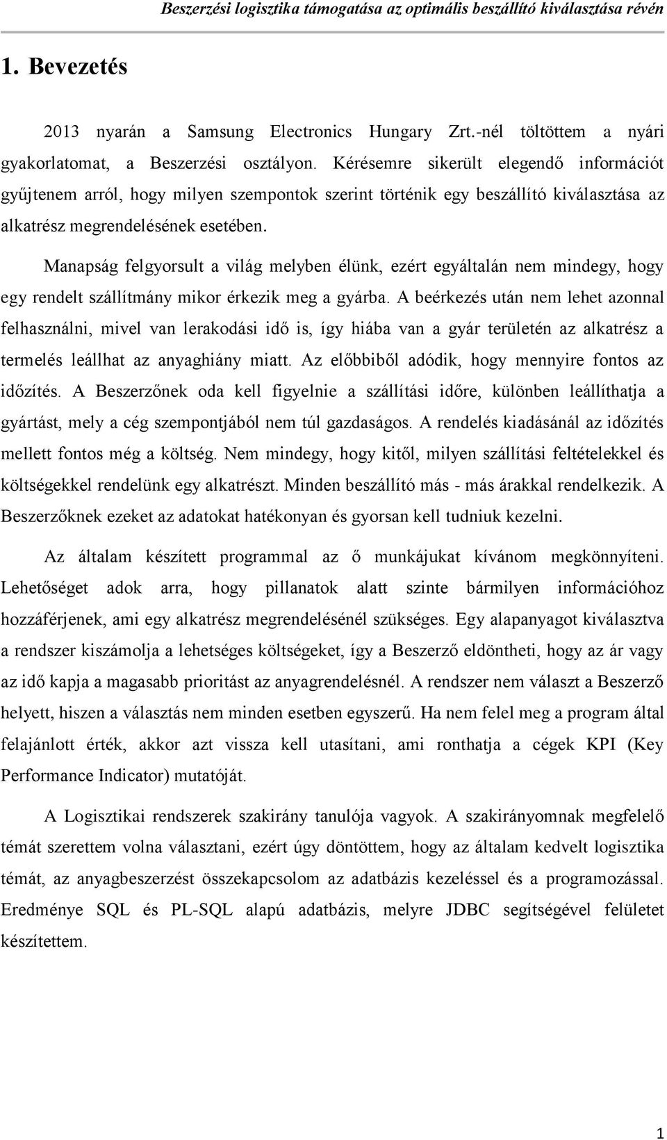 Manapság felgyorsult a világ melyben élünk, ezért egyáltalán nem mindegy, hogy egy rendelt szállítmány mikor érkezik meg a gyárba.