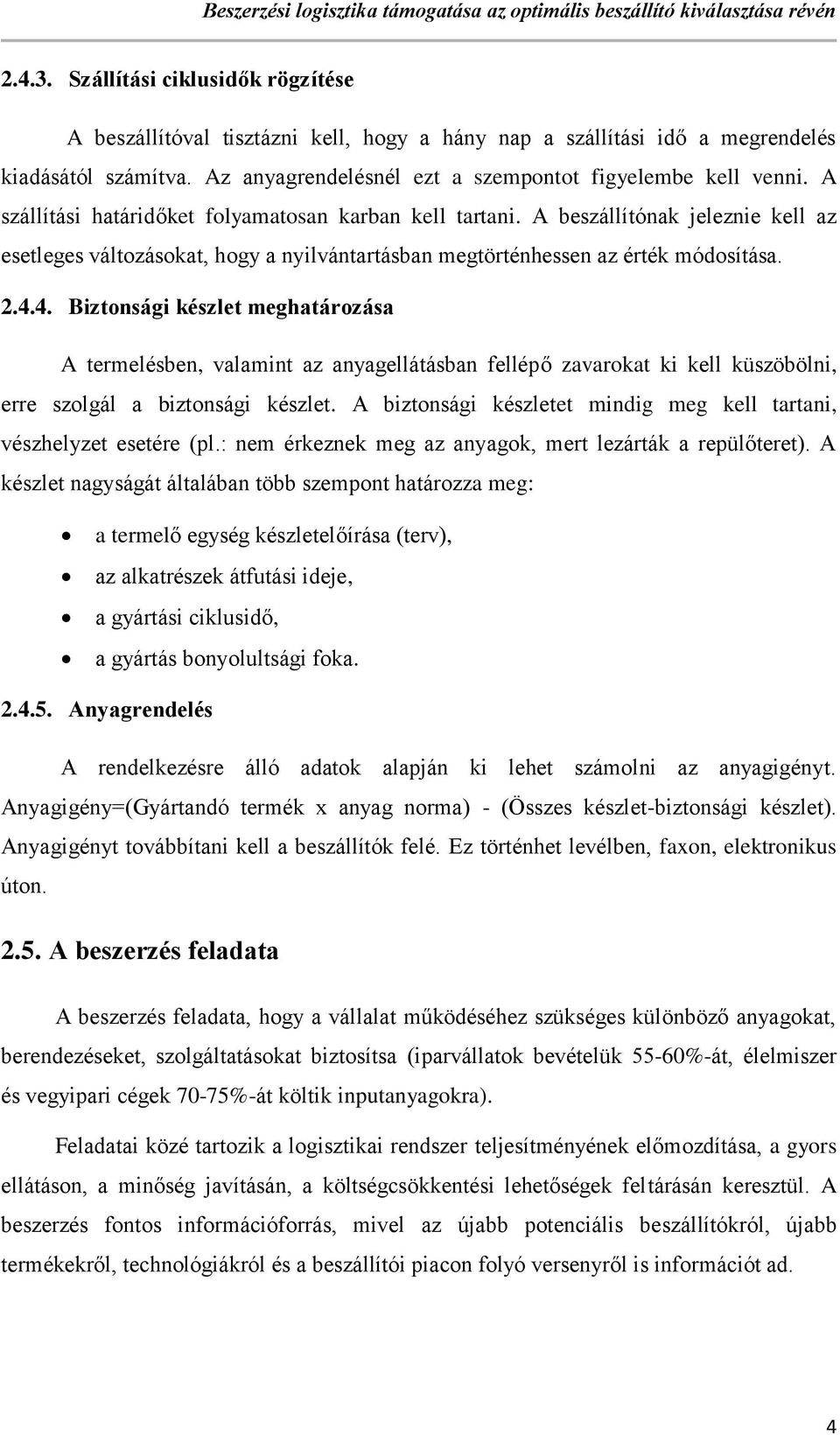 4. Biztonsági készlet meghatározása A termelésben, valamint az anyagellátásban fellépő zavarokat ki kell küszöbölni, erre szolgál a biztonsági készlet.