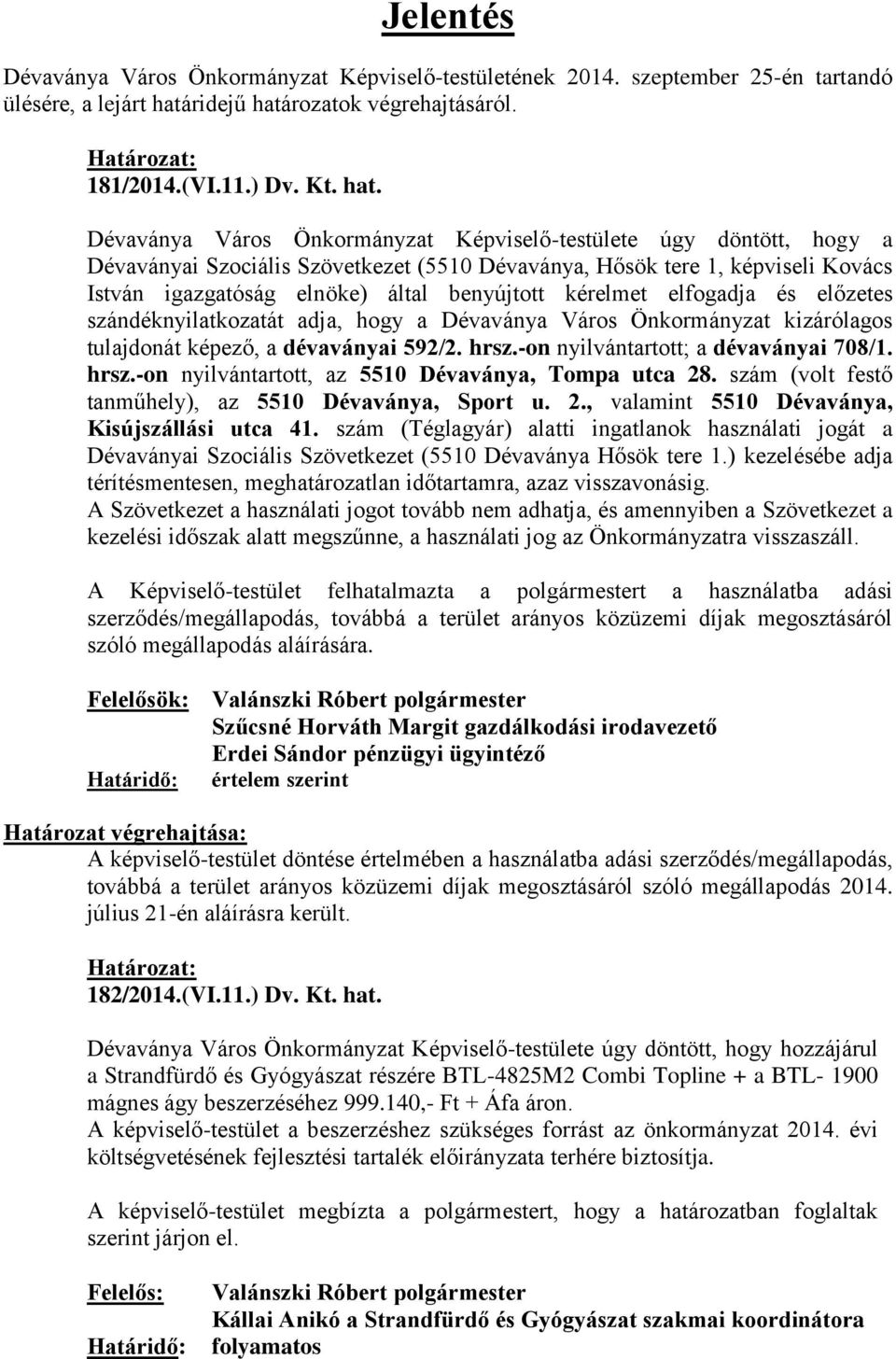 rozatok végrehajtásáról. 181/2014.(VI.11.) Dv. Kt. hat.