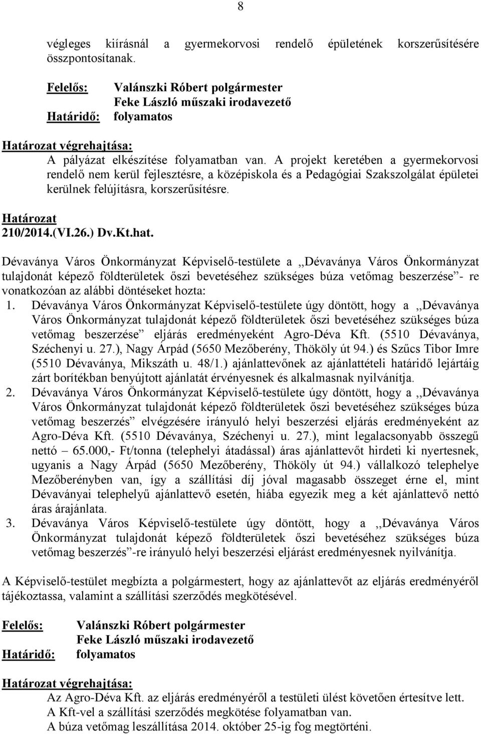 Dévaványa Város Önkormányzat Képviselő-testülete a,,dévaványa Város Önkormányzat tulajdonát képező földterületek őszi bevetéséhez szükséges búza vetőmag beszerzése - re vonatkozóan az alábbi