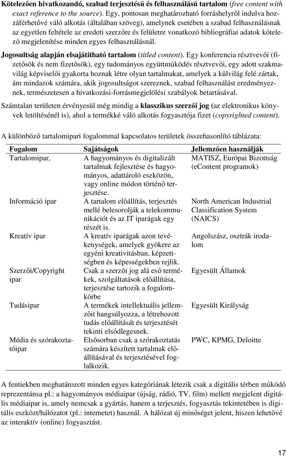 vonatkozó bibliográfiai adatok kötelező megjelenítése minden egyes felhasználásnál. Jogosultság alapján elsajátítható tartalom (titled content).