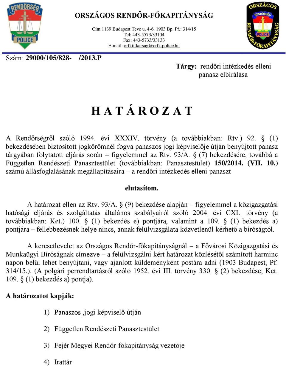 (1) bekezdésében biztosított jogkörömnél fogva panaszos jogi képviselője útján benyújtott panasz tárgyában folytatott eljárás során figyelemmel az Rtv. 93/A.