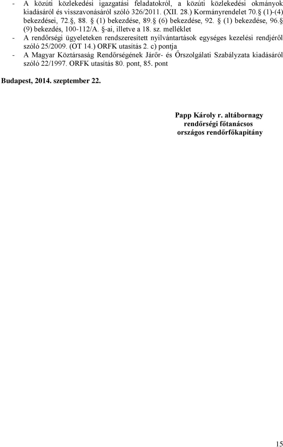 melléklet - A rendőrségi ügyeleteken rendszeresített nyilvántartások egységes kezelési rendjéről szóló 25/2009. (OT 14.) ORFK utasítás 2.