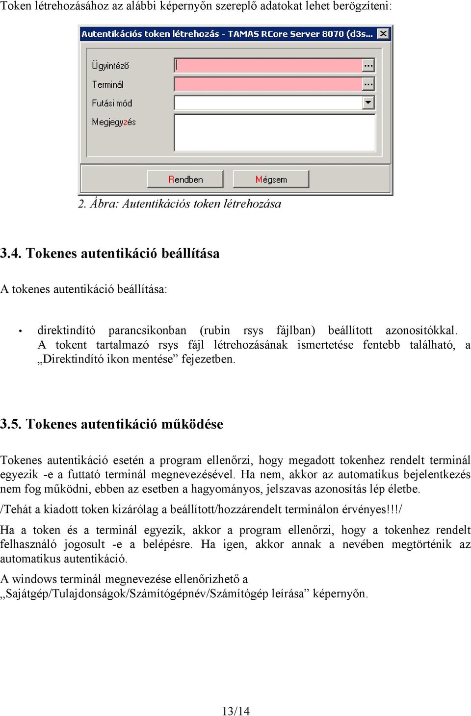 A tokent tartalmazó rsys fájl létrehozásának ismertetése fentebb található, a Direktindító ikon mentése fejezetben. 3.5.