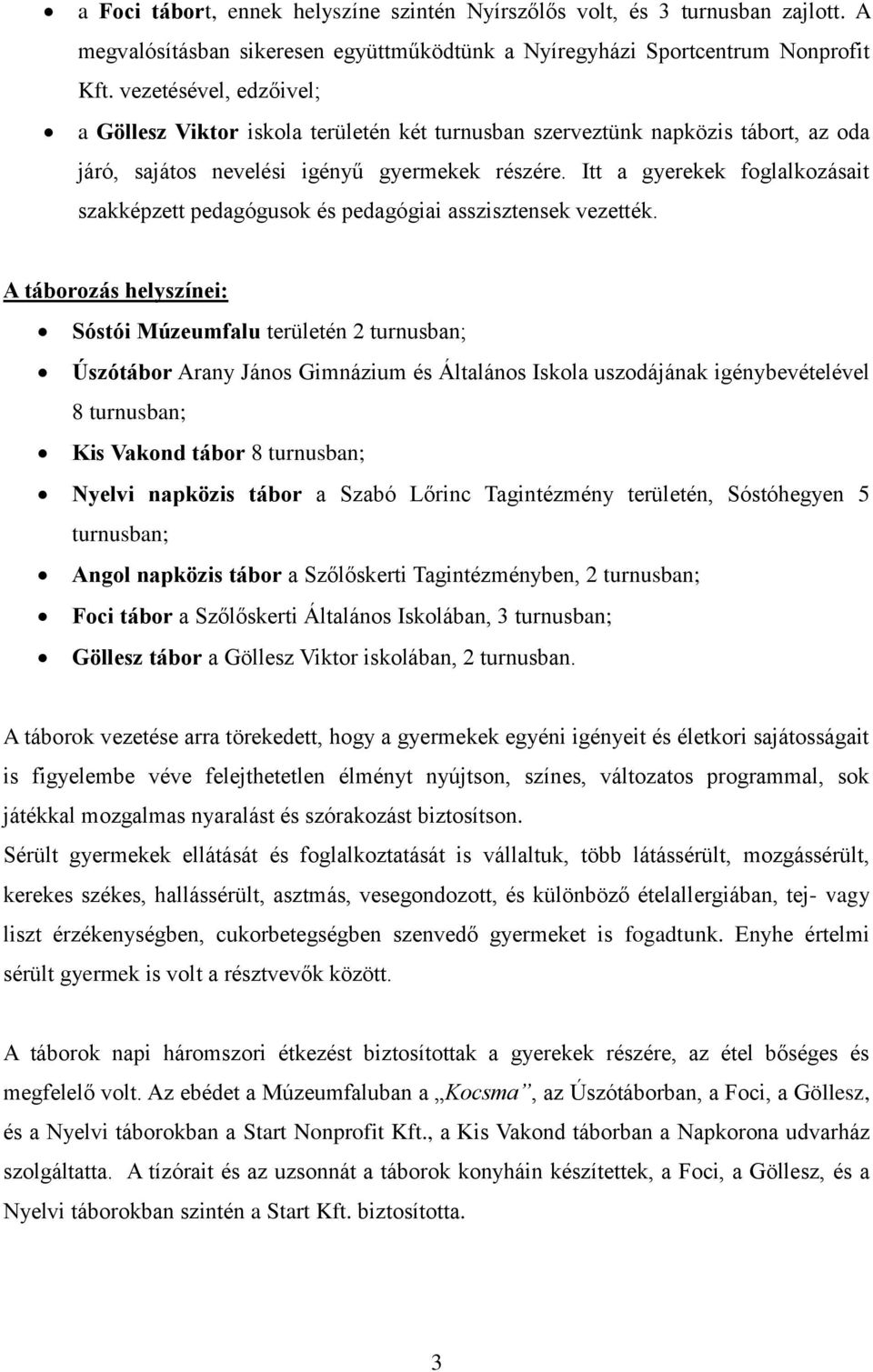 Itt a gyerekek foglalkozásait szakképzett pedagógusok és pedagógiai asszisztensek vezették.